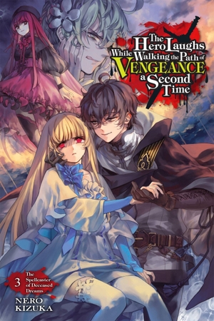 Kizuka, Nero. The Hero Laughs While Walking the Path of Vengeance a Second Time, Vol. 3 (Light Novel) - The Spellcaster of Deceased Dreams Volume 3. Yen Press, 2022.