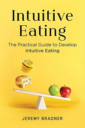 Bradner, Jeremy. Intuitive Eating - The Practical Guide to Develop Intuitive Eating. Elkholy, 2020.