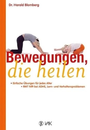 Blomberg, Harald. Bewegungen, die heilen - Einfache Übungen für jedes Alter. RMT hilft bei ADHS, Lern- und Verhaltensproblemen. VAK Verlags GmbH, 2012.
