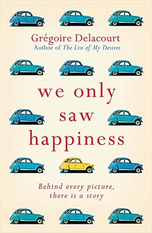 Delacourt, Gregoire. We Only Saw Happiness - From the Author of the List of My Desires. Orion Publishing Group, 2019.