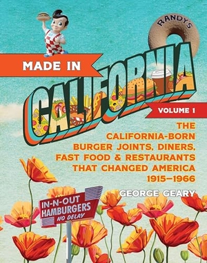 Geary, George. Made in California, Volume 1 - The California-Born Diners, Burger Joints, Restaurants & Fast Food that Changed America, 1915-1966. Prospect Park Books, 2024.