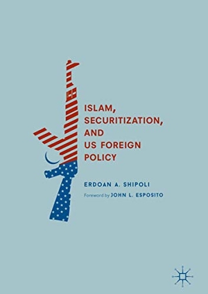Shipoli, Erdoan A.. Islam, Securitization, and US Foreign Policy. Springer International Publishing, 2018.
