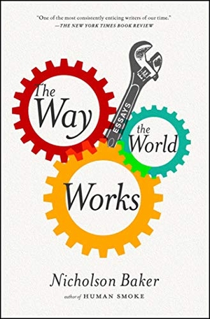 Baker, Nicholson. The Way the World Works. Simon & Schuster, 2013.
