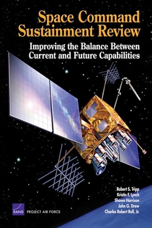 Tripp, Robert S / Lynch, Kristin F et al. Space Command Sustainment Review - Improving the Balance Between Current and Future Capabilities. RAND Corporation, 2007.