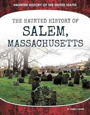 Gagne, Tammy. The Haunted History of Salem, Massachusetts. Abdo Publishing Company, 2024.