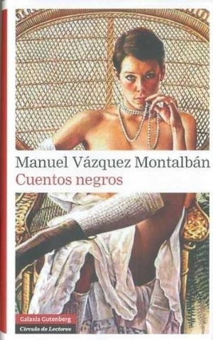 Vázquez Montalbán, Manuel. Cuentos negros. Galaxia Gutenberg, S.L., 2011.