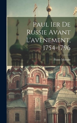 Morane. Paul Ier de Russie avant L'avènement, 1754-1796. Tradd Street Press, 2023.