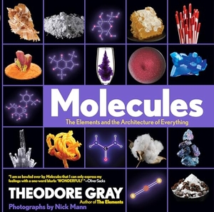 Mann, Nick / Theodore Gray. Molecules - The Elements and the Architecture of Everything. Black Dog & Leventhal Publishers Inc, 2014.