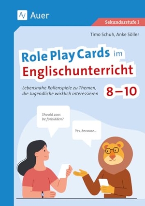 Schuh, Timo / Anke Söller. Role Play Cards im Englischunterricht 8-10 - Lebensnahe Rollenspiele zu Themen, die Jugendliche wirklich interessieren (8. bis 10. Klasse). Auer Verlag i.d.AAP LW, 2024.