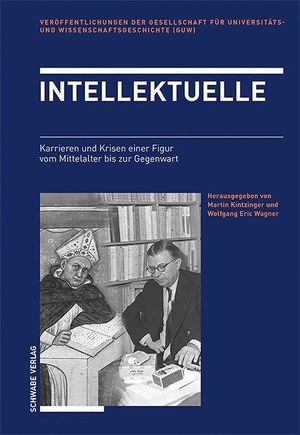 Kintzinger, Martin / Wolfgang Eric Wagner (Hrsg.). Intellektuelle - Karrieren und Krisen einer Figur vom Mittelalter bis zur Gegenwart. Schwabe Verlag Basel, 2023.