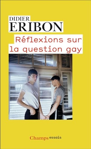 Eribon, Didier. Réflexions sur la question gay. Flammarion, 2024.