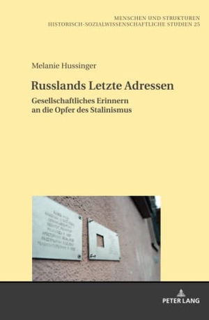 Hussinger, Melanie. Russlands Letzte Adressen - Gesellschaftliches Erinnern an die Opfer des Stalinismus. Peter Lang, 2022.
