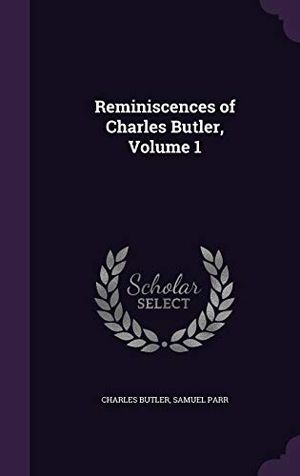 Butler, Charles / Samuel Parr. REMINISCENCES OF CHARLES BUTLE. Touchladybirdlucky Studios, 2016.