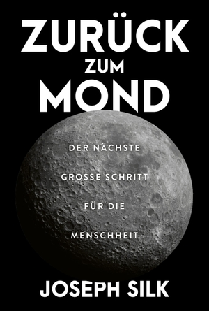 Silk, Joseph. Zurück zum Mond - Der nächste große Schritt für die Menschheit. Finanzbuch Verlag, 2023.
