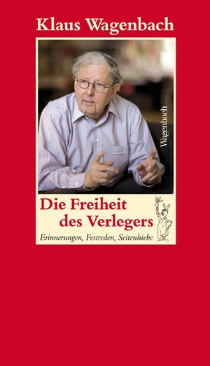 Wagenbach, Klaus. Die Freiheit des Verlegers - Erinnerungen, Festreden, Seitenhiebe. Wagenbach Klaus GmbH, 2010.