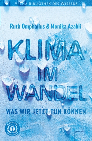 Omphalius, Ruth / Monika Azakli. Klima im Wandel. Was wir jetzt tun können - Arena Bibliothek des Wissens. Arena Verlag GmbH, 2020.