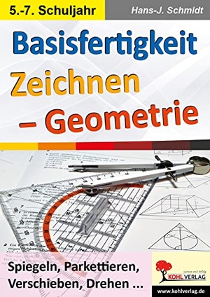 Schmidt, Hans-J.. Basisfertigkeit Zeichnen - Geometrie - Spiegeln, Parkettieren, Verschieben, Drehen .... Kohl Verlag, 2016.