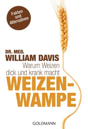 Davis, William. Weizenwampe - Warum Weizen dick und krank macht. Goldmann TB, 2013.