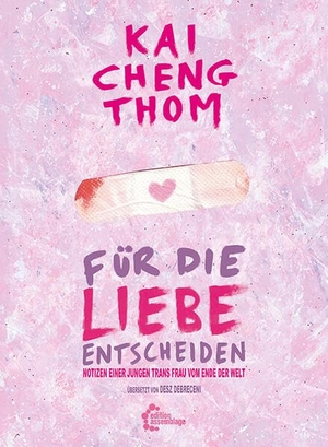 Thom, Kai Cheng. Für die Liebe entscheiden - Notizen einer jungen trans Frau vom Ende der Welt. edition assemblage, 2024.