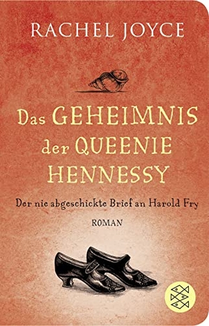 Joyce, Rachel. Das Geheimnis der Queenie Hennessy - Der nie abgeschickte Brief an Harold Fry. FISCHER Taschenbuch, 2016.