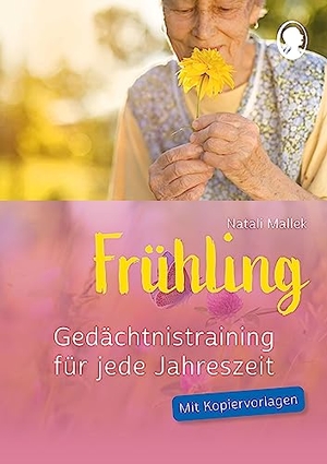Mallek, Natali. Gedächtnistraining für jede Jahreszeit - Frühling - Praxis-Hefte Gedächtnistraining. Mit Kopiervorlagen.. Singliesel GmbH, 2020.
