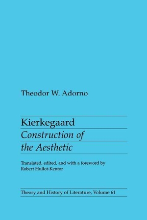 Adorno, Theodor. Kierkegaard - Construction of the Aesthetic. University of Minnesota Press, 1989.