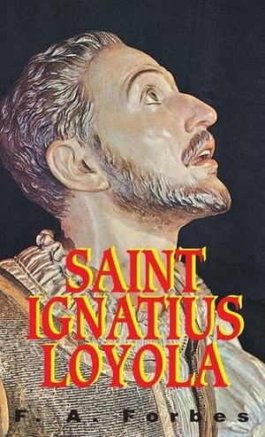 Forbes. St. Ignatius of Loyola - Founder of the Jesuits. Tan Books, 1999.