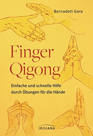 Gera, Bernadett. Finger-Qigong - Einfache und schnelle Hilfe durch Übungen für die Hände. Irisiana, 2016.