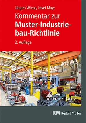 Mayr, Josef / Jürgen Wiese. Kommentar zur Muster-Industriebau-Richtlinie. FeuerTRUTZ Network GmbH, 2024.