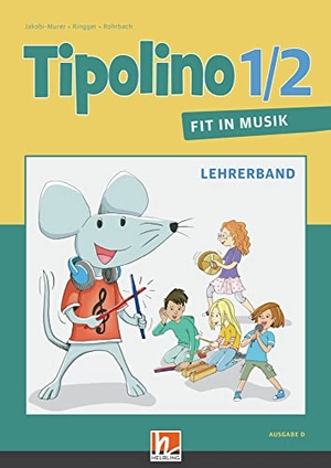 Rohrbach, Kurt / Jakobi-Murer, Stephanie et al. Tipolino 1/2 - Fit in Musik. Lehrerband. Ausgabe D. Helbling Verlag GmbH, 2018.