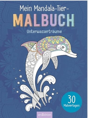 Mein Mandala-Tier-Malbuch - Unterwasserträume - 30 Malvorlagen. Ars Edition GmbH, 2026.