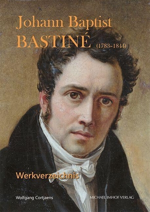 Cortjaens, Wolfgang. Johann Baptist Bastiné (1783-1844) - Werkverzeichnis. Imhof Verlag, 2026.