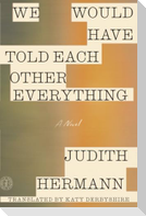 We Would Have Told Each Other Everything
