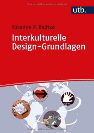 Radtke, Susanne P.. Interkulturelle Design-Grundlagen - Kulturelle und soziale Kompetenz für globales Design. UTB GmbH, 2022.