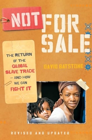 Batstone, David. Not for Sale - The Return of the Global Slave Trade--And How We Can Fight It (Revised, Updated). HarperOne, 2010.