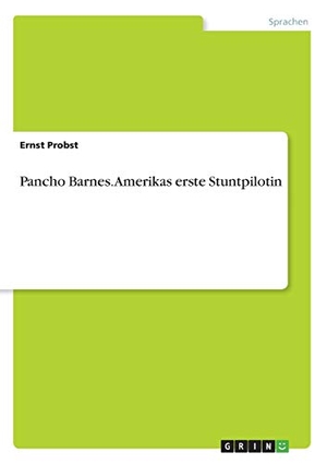 Probst, Ernst. Pancho Barnes. Amerikas erste Stuntpilotin. GRIN Publishing, 2012.