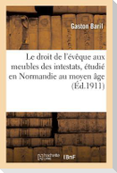 Le Droit de l'Évêque Aux Meubles Des Intestats, Étudié En Normandie Au Moyen Âge