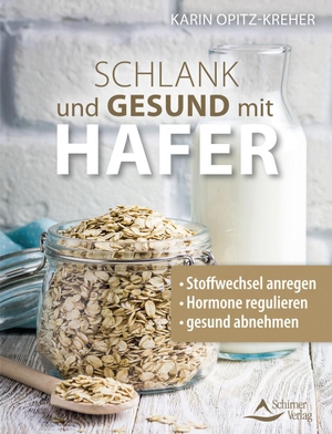 Opitz-Kreher, Karin. Schlank und gesund mit Hafer - Stoffwechsel anregen - Hormone regulieren - gesund abnehmen. Schirner Verlag, 2023.