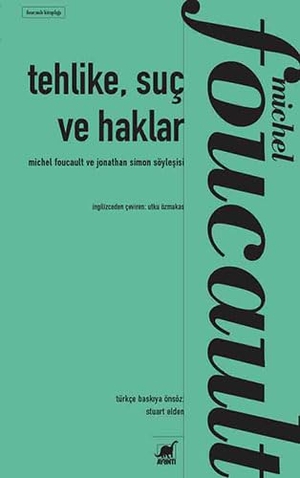 Foucault, Michel. Tehlike, Suc ve Haklar Michel Foucault ile Jonathan Simonin Söylesisi. Ayrinti Yayinlari, 2023.