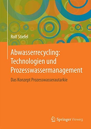 Stiefel, Rolf. Abwasserrecycling: Technologien und Prozesswassermanagement - Das Konzept Prozesswasserautarkie. Springer Fachmedien Wiesbaden, 2017.