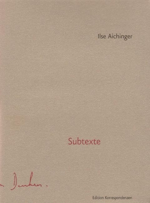 Aichinger, Ilse. Subtexte. Edition Korrespondenzen, 2006.