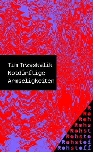 Trzaskalik, Tim. Notdürftige Armseligkeiten. Rohstoff, 2026.