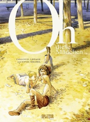 Lepage, Emmanuel / Sophie Michel. Oh, diese Mädchen!. Splitter Verlag, 2010.