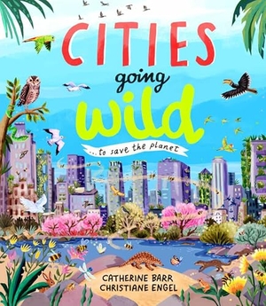 Barr, Catherine. Cities Going Wild - To Save the Planet. Otter-Barry Books, 2026.