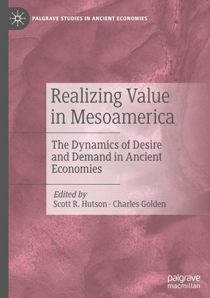 Golden, Charles / Scott R. Hutson (Hrsg.). Realizing Value in Mesoamerica - The Dynamics of Desire and Demand in Ancient Economies. Springer International Publishing, 2024.