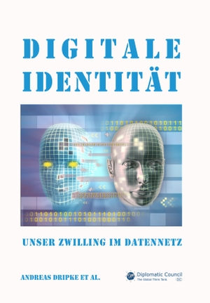 Dripke, Andreas. Digitale Identität - Unser Zwilling im Datennetz. Diplomatic Council e.V., 2021.