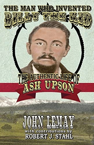 Lemay, John. The Man Who Invented Billy the Kid - The Authentic Life of Ash Upson. Bicep Books, 2020.
