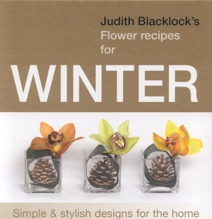 Blacklock, Judith. Judith Blacklock's Flower Recipes for Winter. Flower Press, 2007.