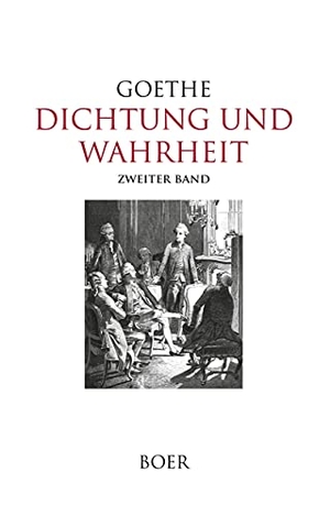 Goethe, Johann Wolfgang von. Dichtung und Wahrheit Band 2 - Illustrationen von Eugen Klimsch, Kaspar Kögler, Bruno Strassberger und Philipp Grotjohann. Boer, 2021.