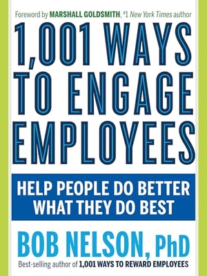 Nelson, Bob. 1,001 Ways to Engage Employees - Help People Do Better What They Do Best. Red Wheel, 2018.